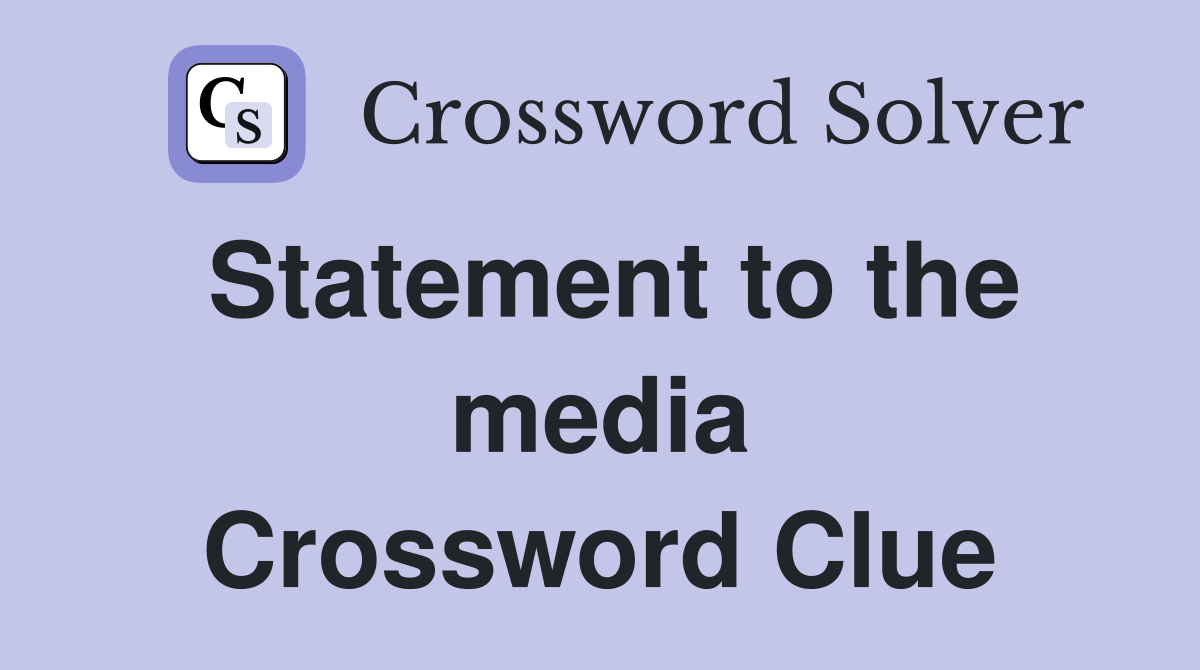Statement to the media Crossword Clue
