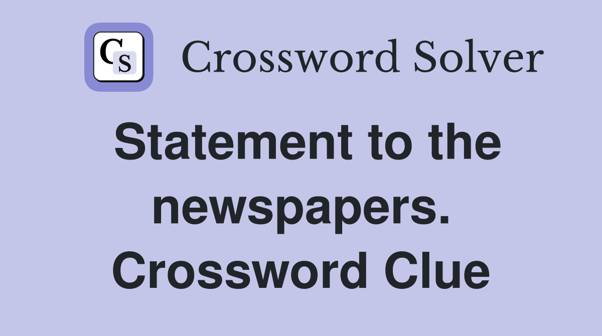 Statement to the newspapers. Crossword Clue