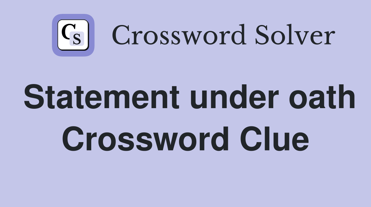 Statement under oath Crossword Clue