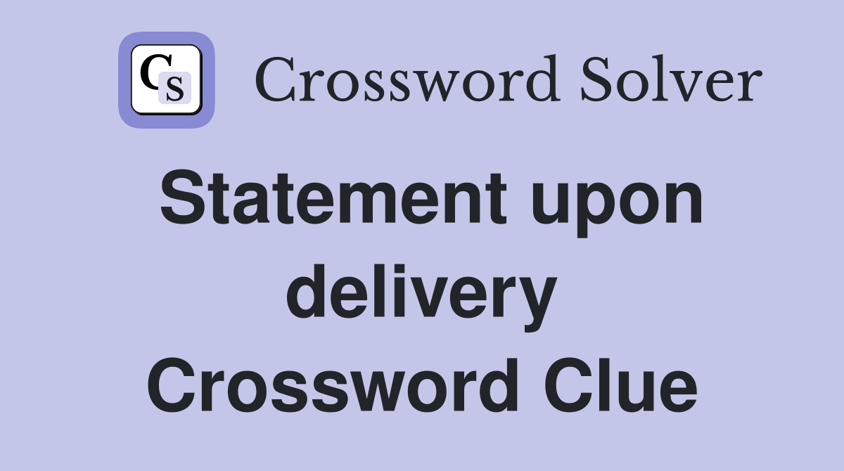 Statement upon delivery Crossword Clue