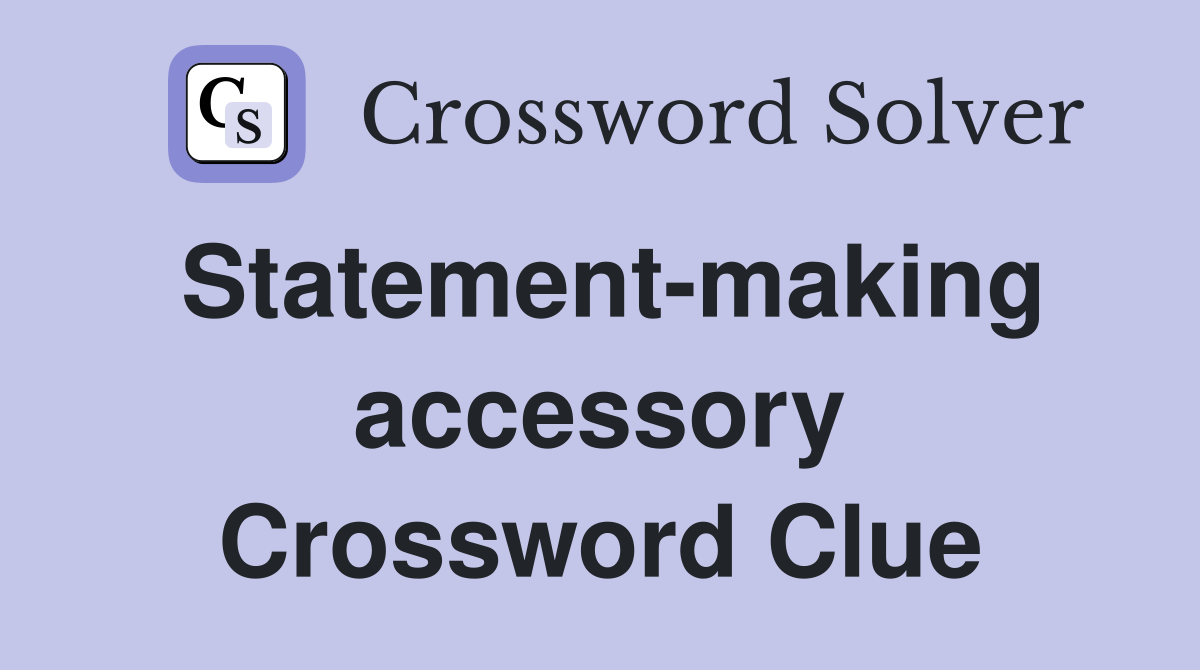 Statement-making accessory Crossword Clue