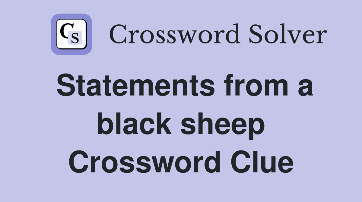 Statements from a black sheep Crossword Clue