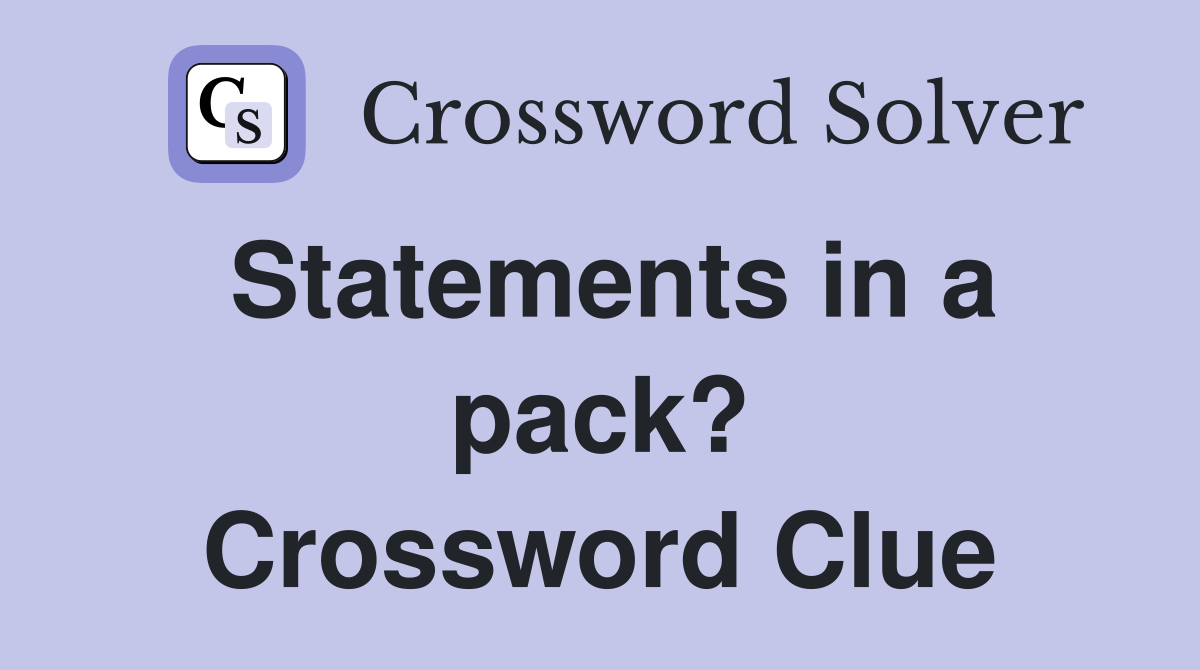 Statements in a pack? Crossword Clue