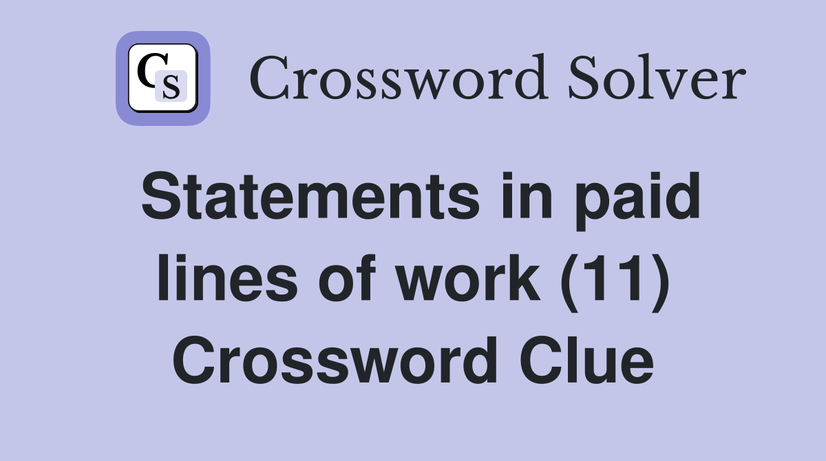 Statements in paid lines of work (11) Crossword Clue