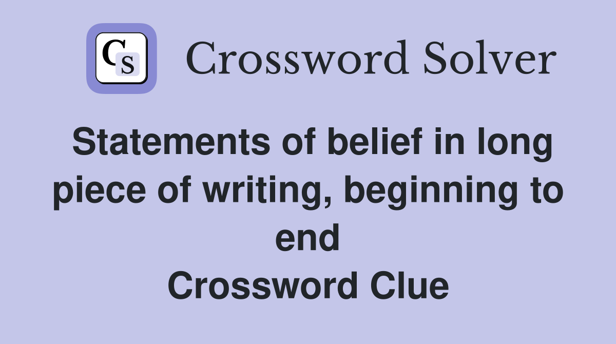 Statements of belief in long piece of writing, beginning to end Crossword Clue