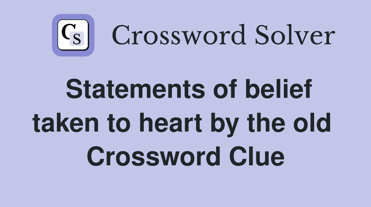 Statements of belief taken to heart by the old  Crossword Clue