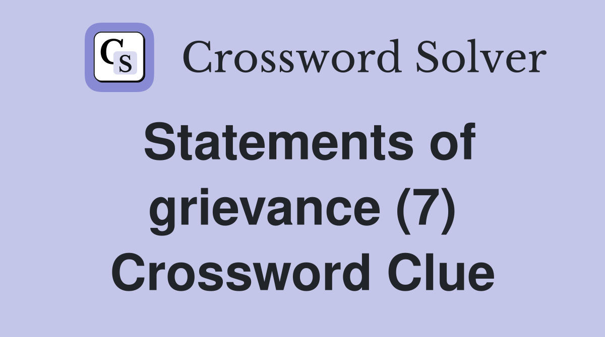 Statements of grievance (7) Crossword Clue