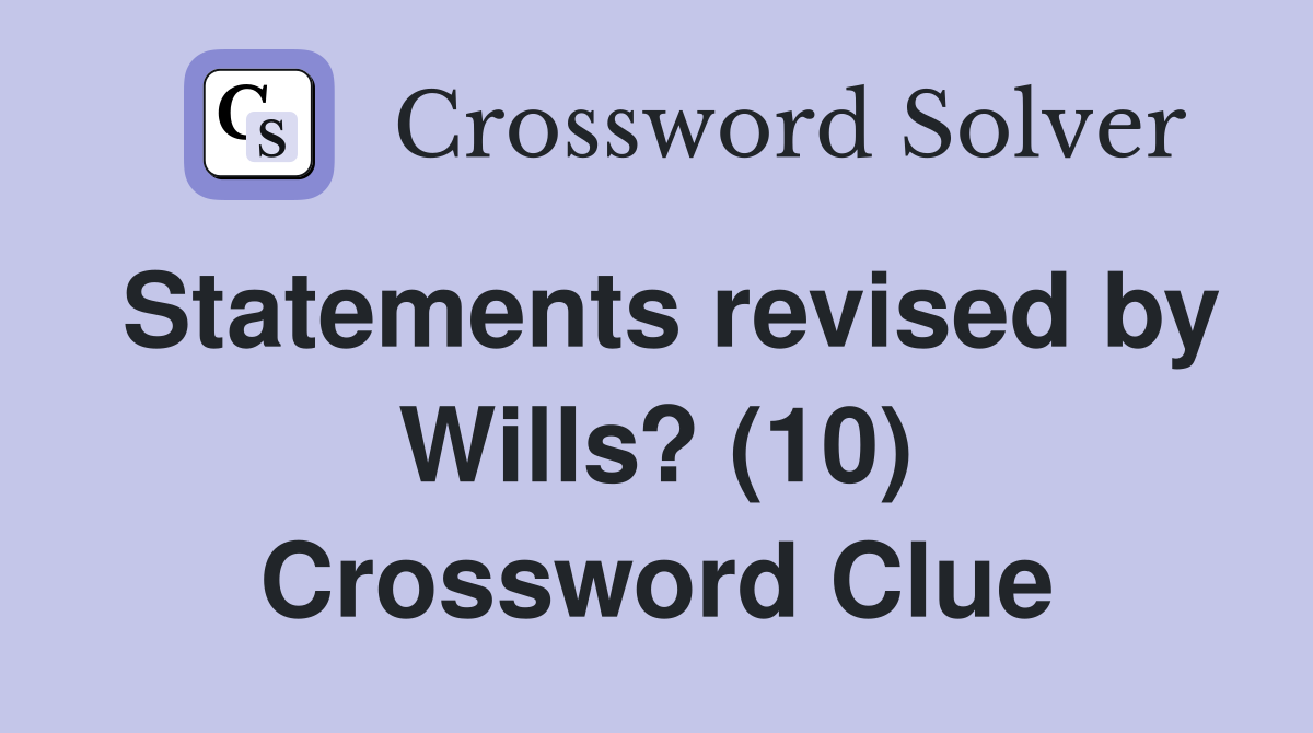 Statements revised by Wills? (10) Crossword Clue