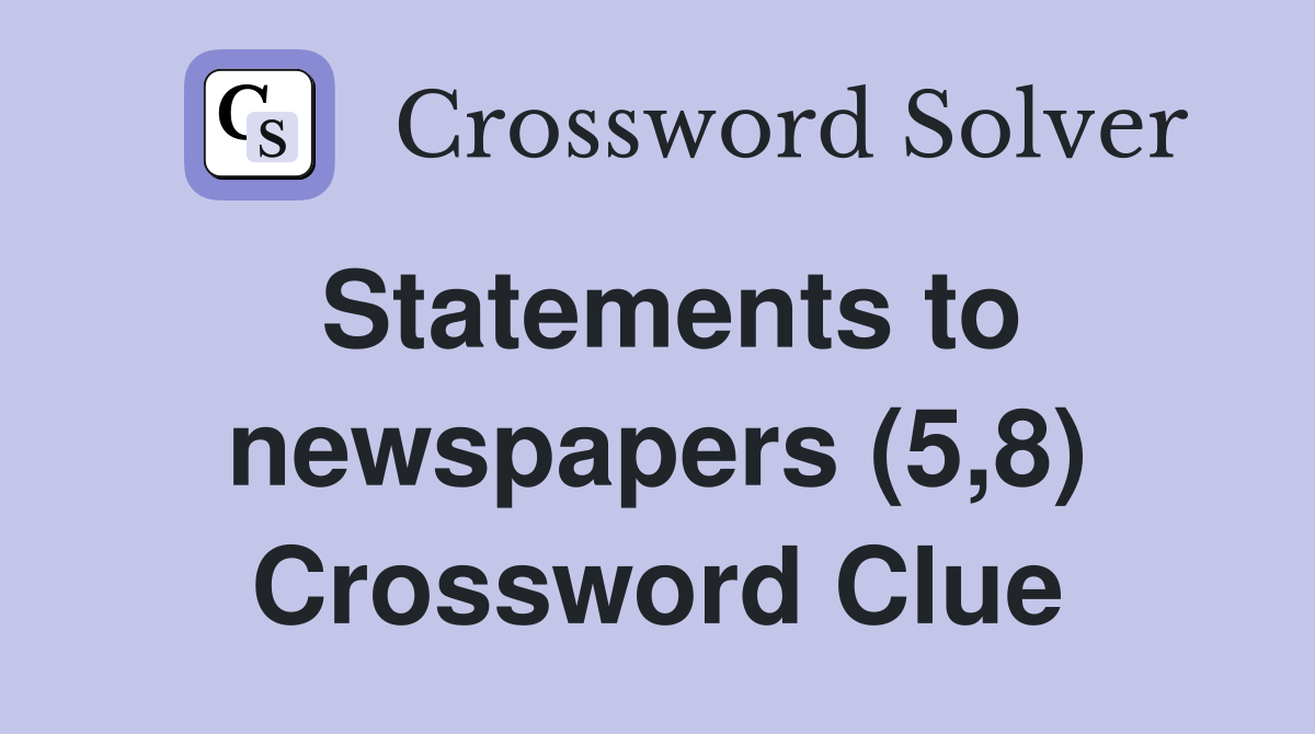 Statements to newspapers (5,8) Crossword Clue