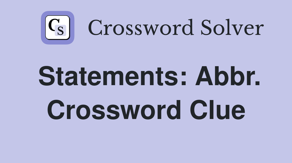 Statements: Abbr. Crossword Clue