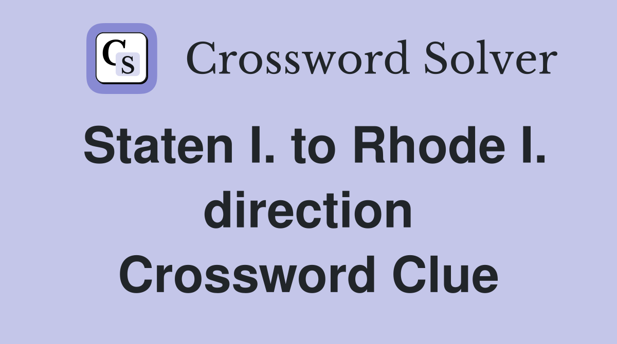 Staten I. to Rhode I. direction Crossword Clue