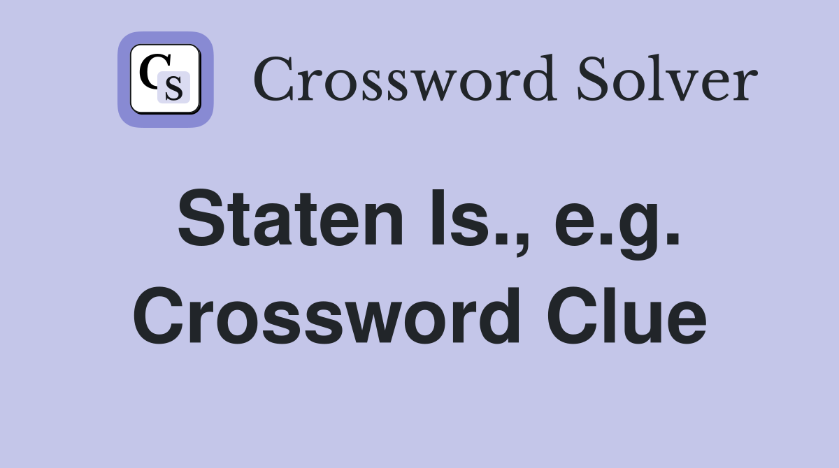 Staten Is., e.g. Crossword Clue