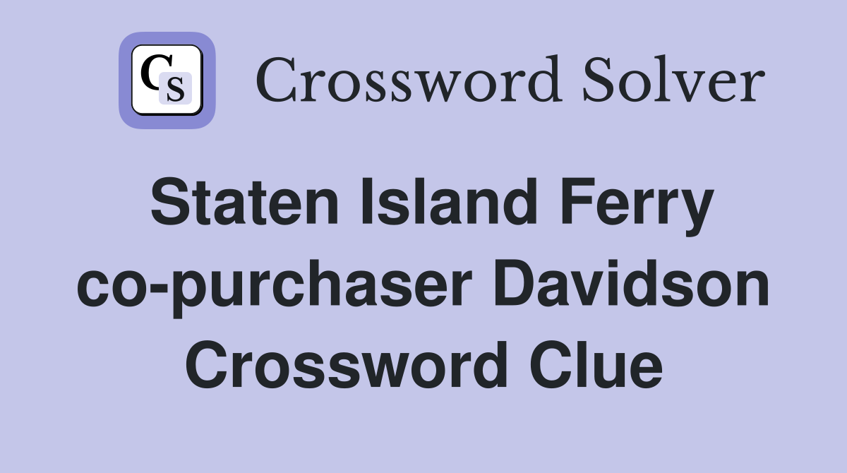 Staten Island Ferry co-purchaser Davidson Crossword Clue