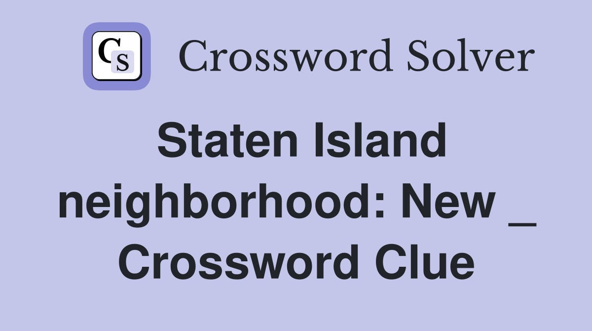 Staten Island neighborhood: New _ Crossword Clue