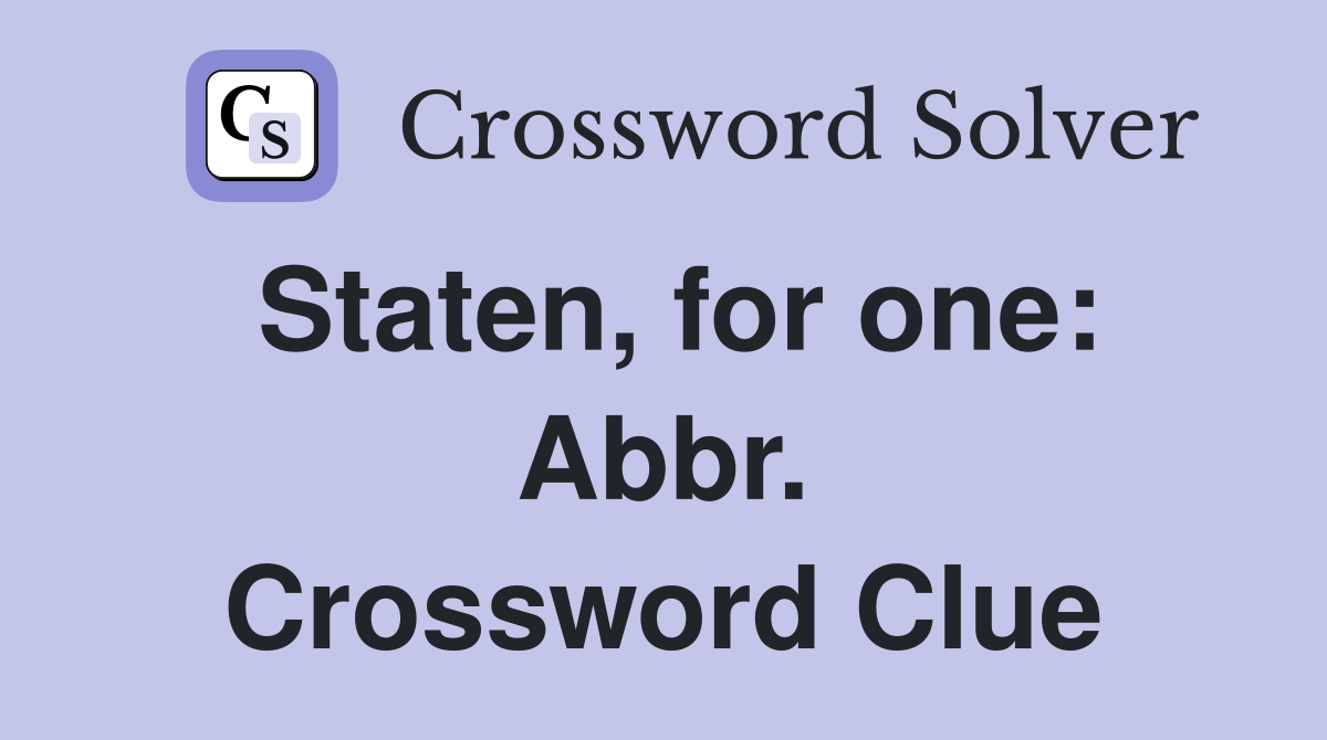 Staten, for one: Abbr. Crossword Clue
