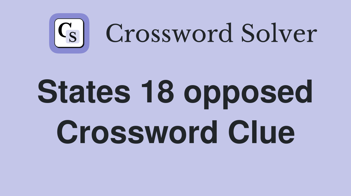 States 18 opposed  Crossword Clue