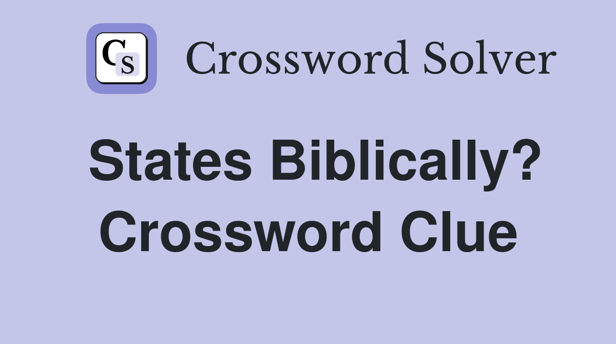 States Biblically? Crossword Clue