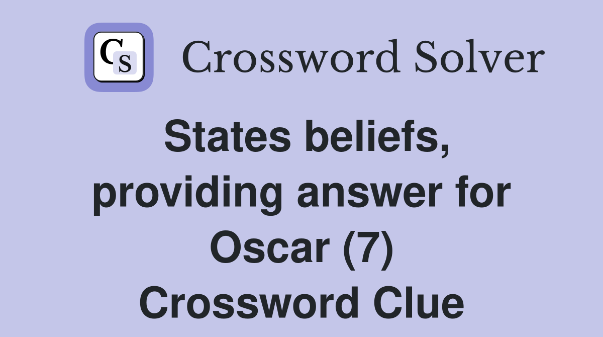 States beliefs, providing answer for Oscar (7) Crossword Clue