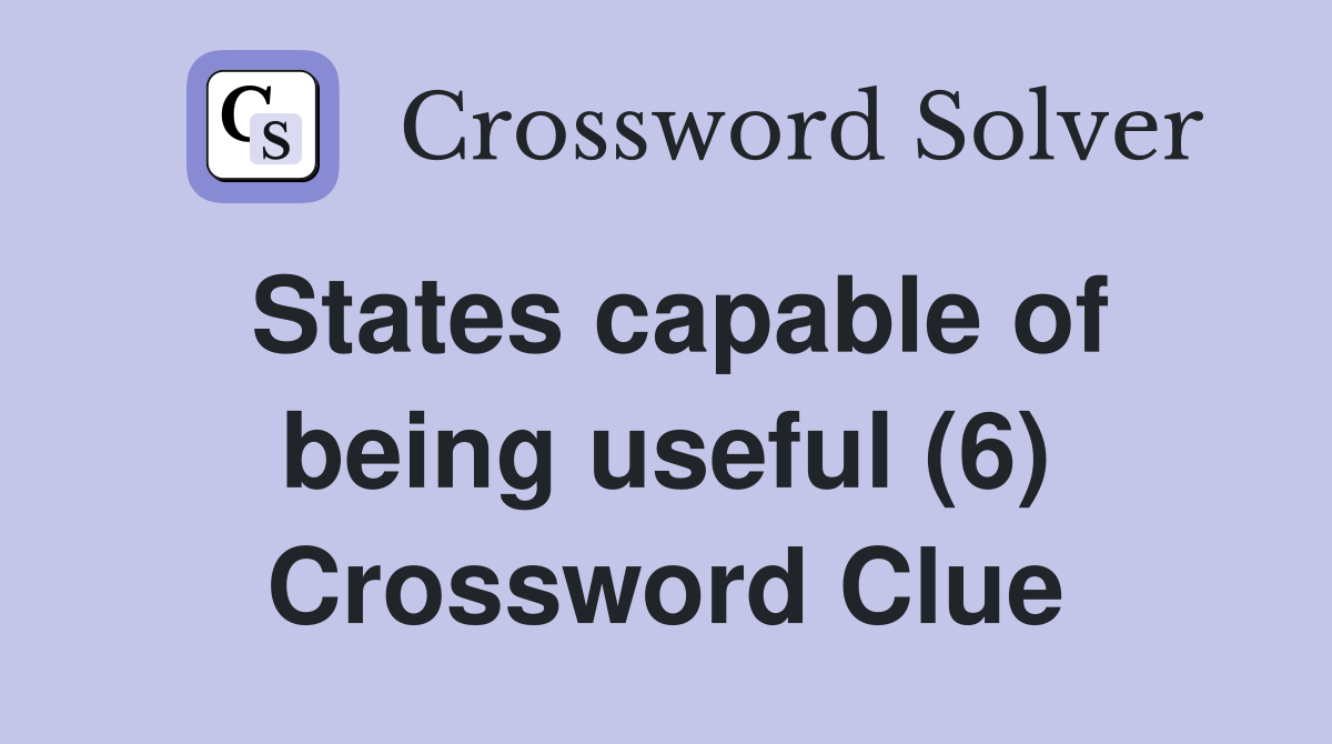States capable of being useful (6) Crossword Clue