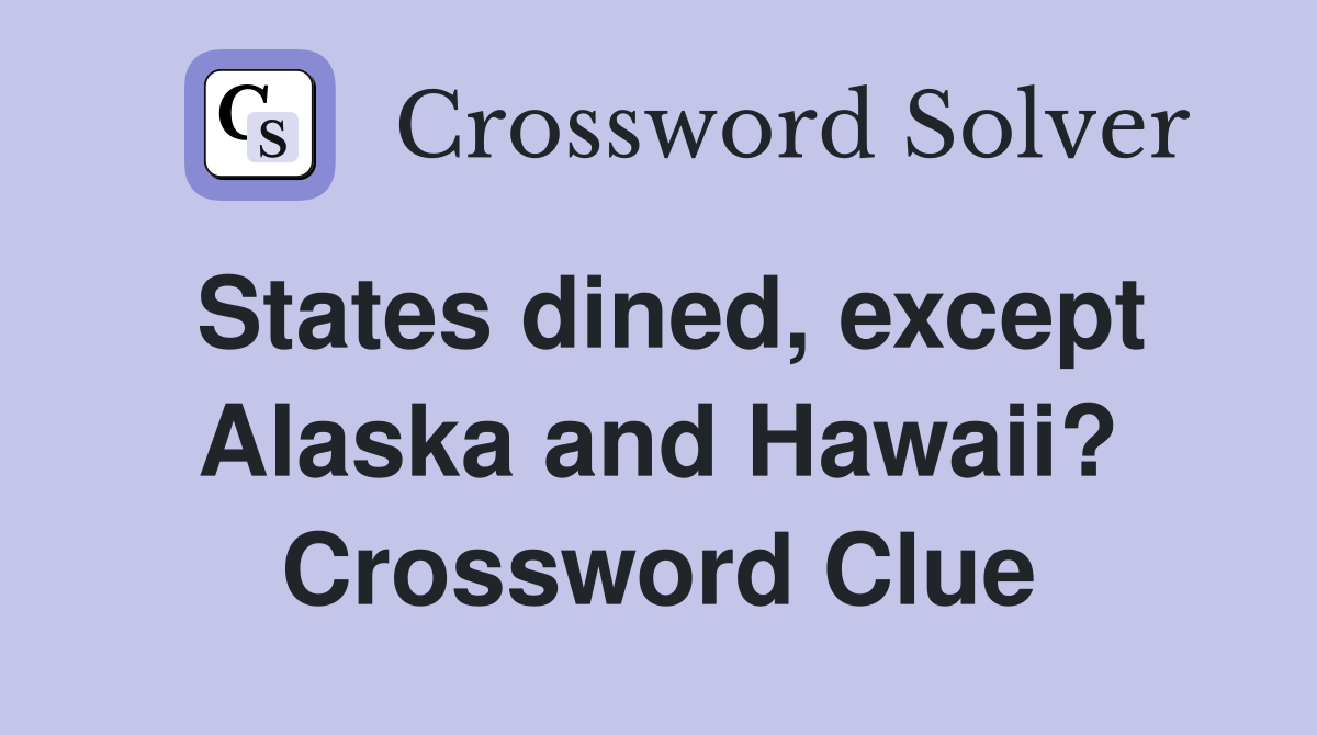 States dined, except Alaska and Hawaii? Crossword Clue