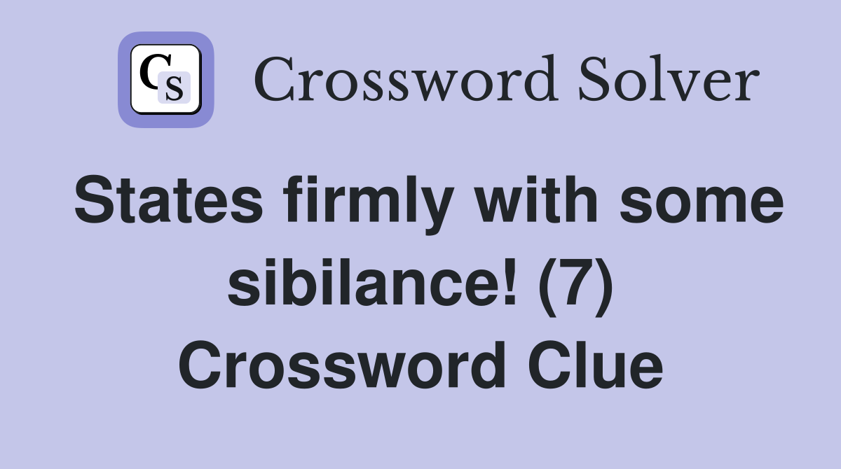 States firmly with some sibilance! (7) Crossword Clue