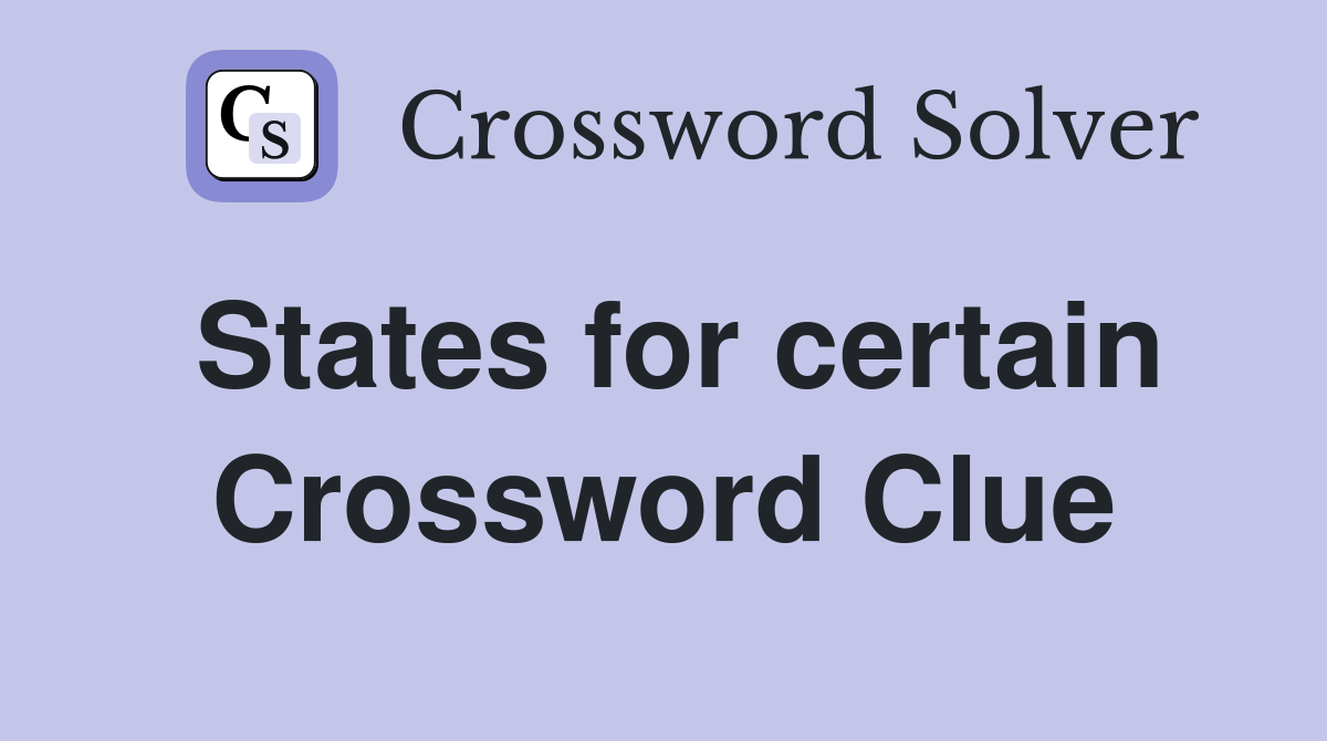 States for certain Crossword Clue
