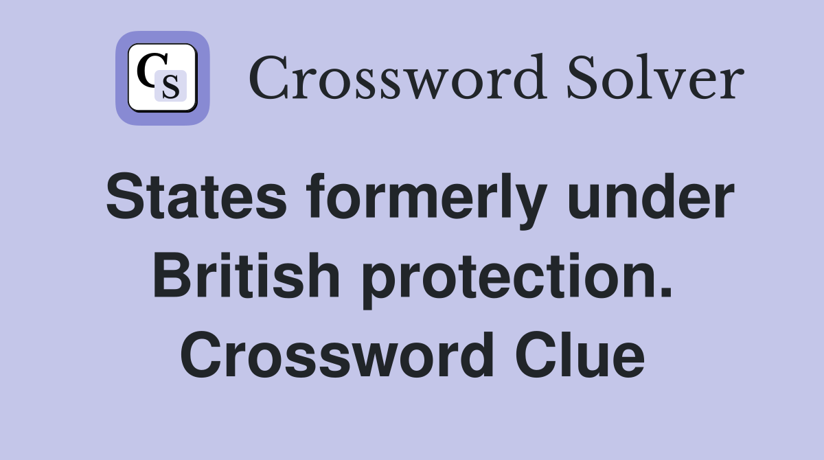 States formerly under British protection. Crossword Clue