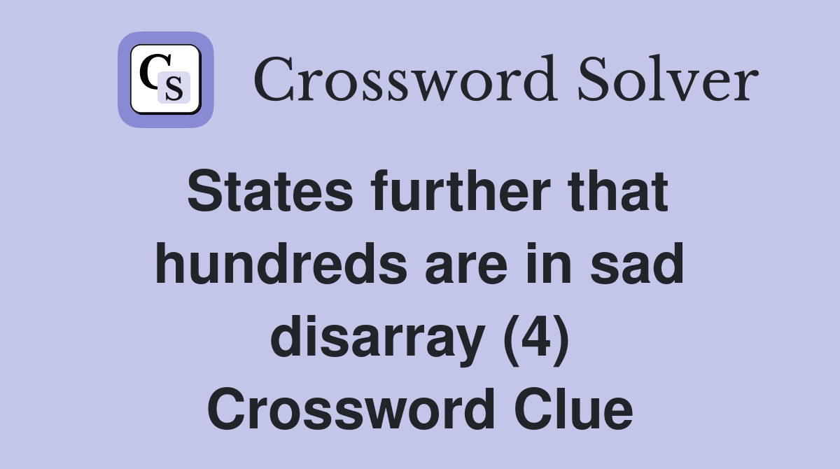 States further that hundreds are in sad disarray (4) Crossword Clue