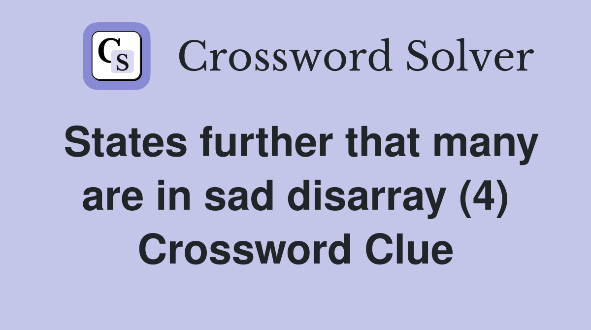 States further that many are in sad disarray (4) Crossword Clue