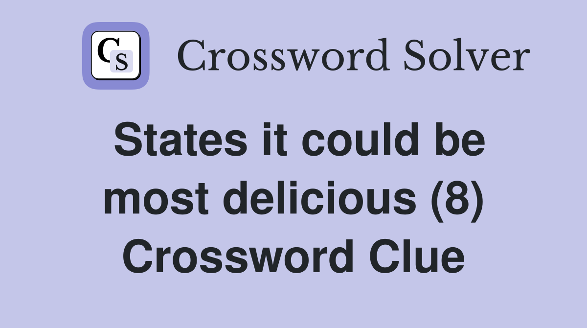 States it could be most delicious (8) Crossword Clue