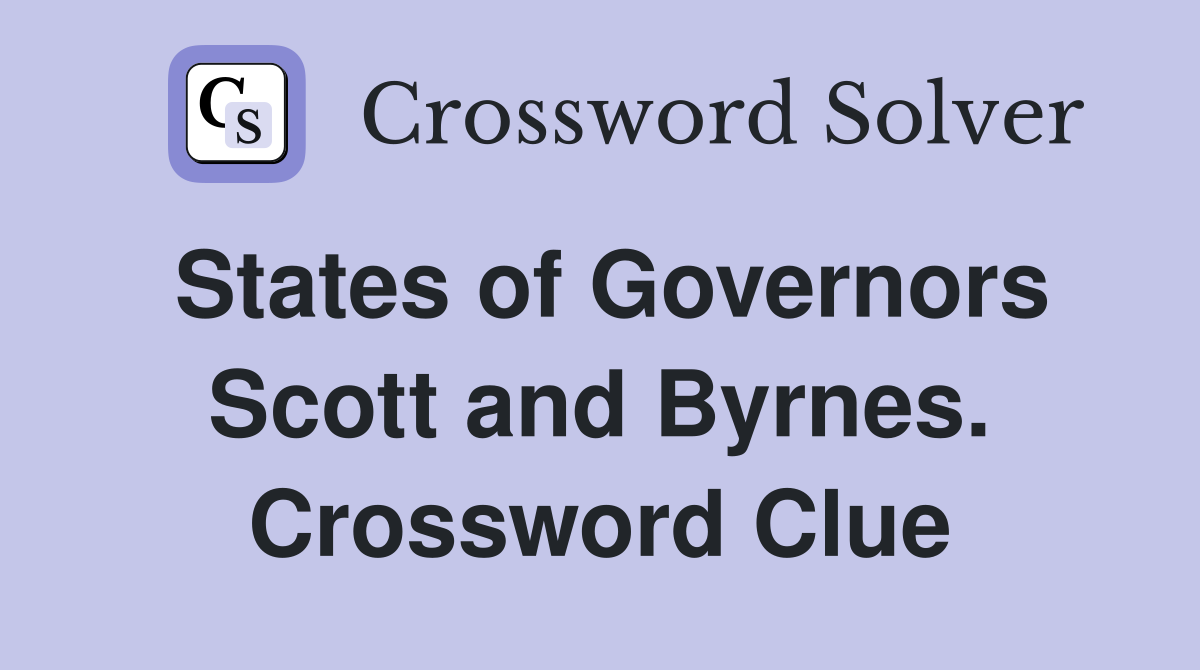 States of Governors Scott and Byrnes. Crossword Clue