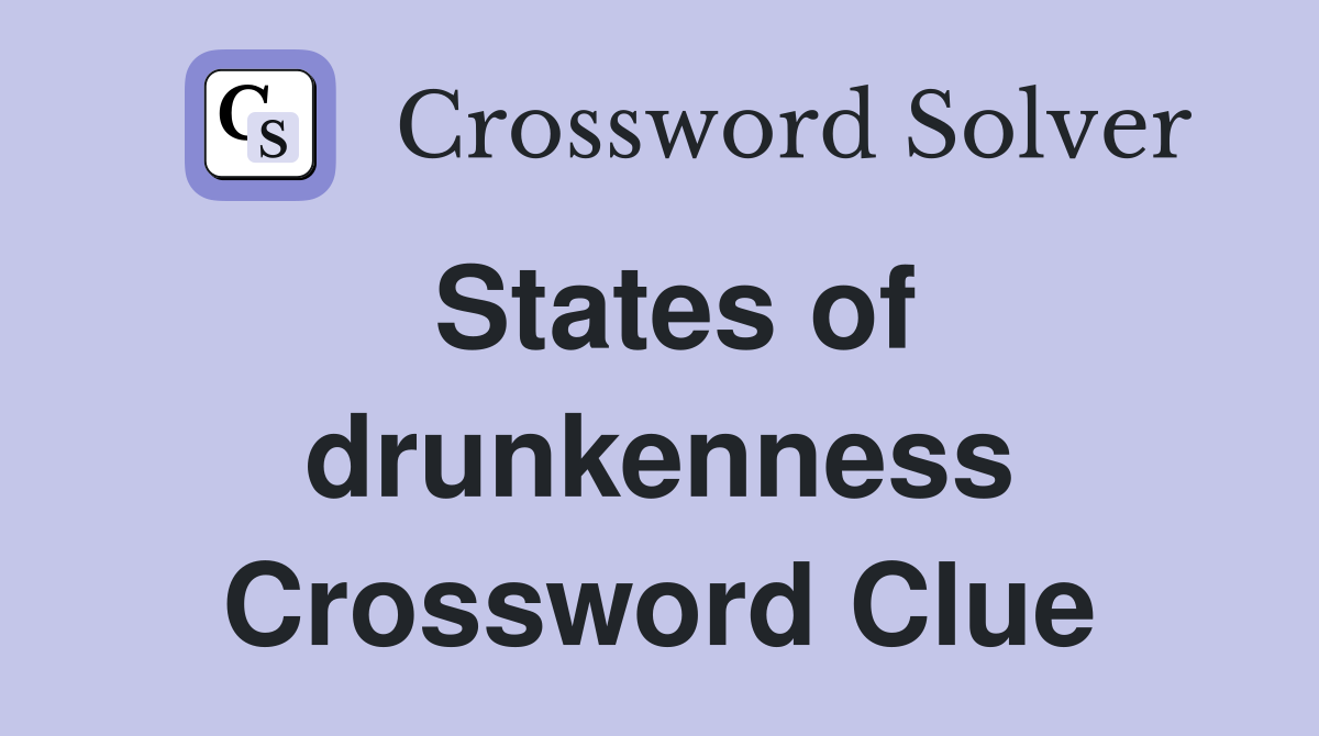 States of drunkenness Crossword Clue