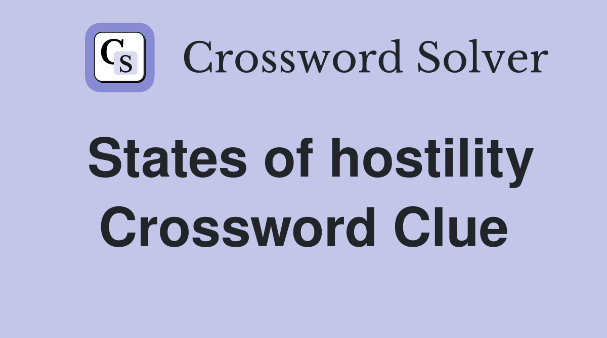 States of hostility Crossword Clue