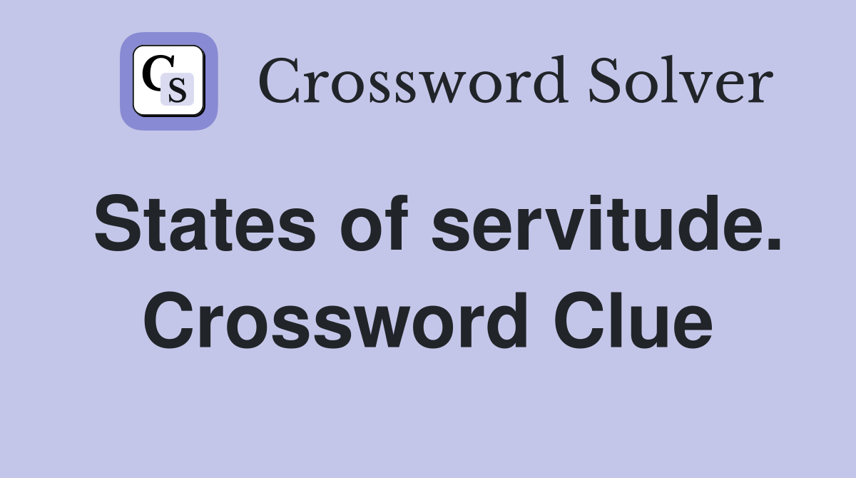 States of servitude. Crossword Clue