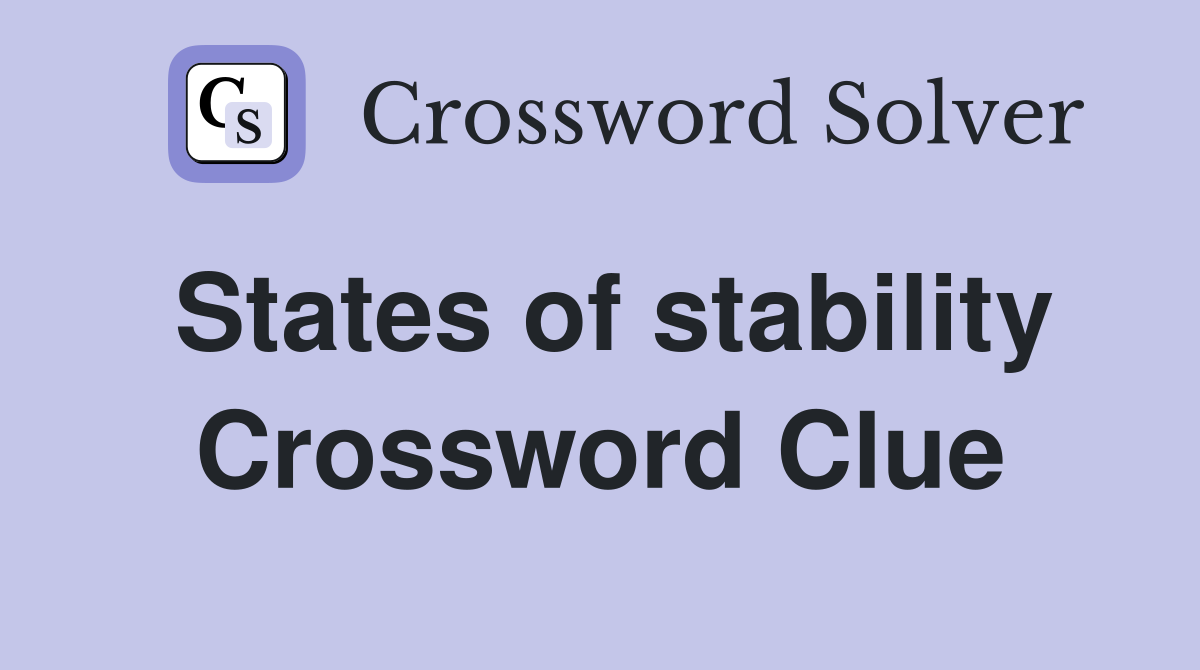 States of stability Crossword Clue
