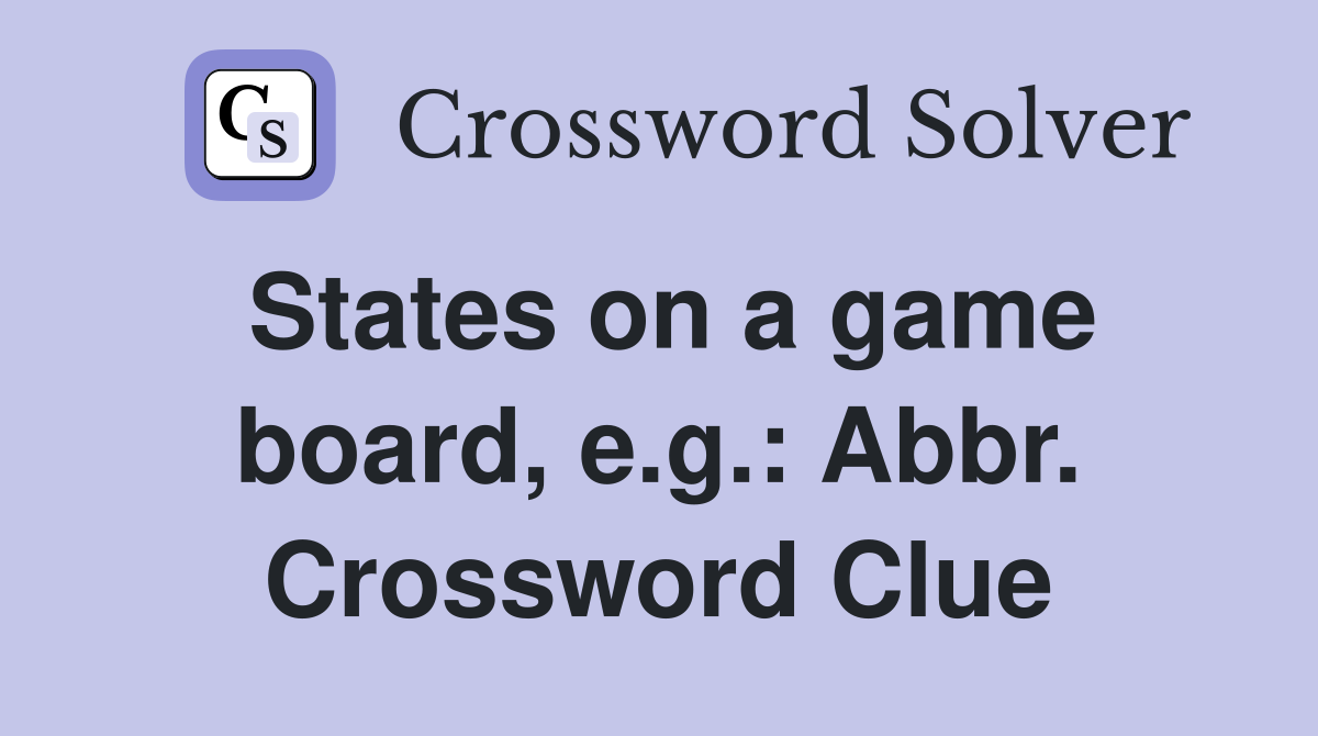States on a game board, e.g.: Abbr. Crossword Clue