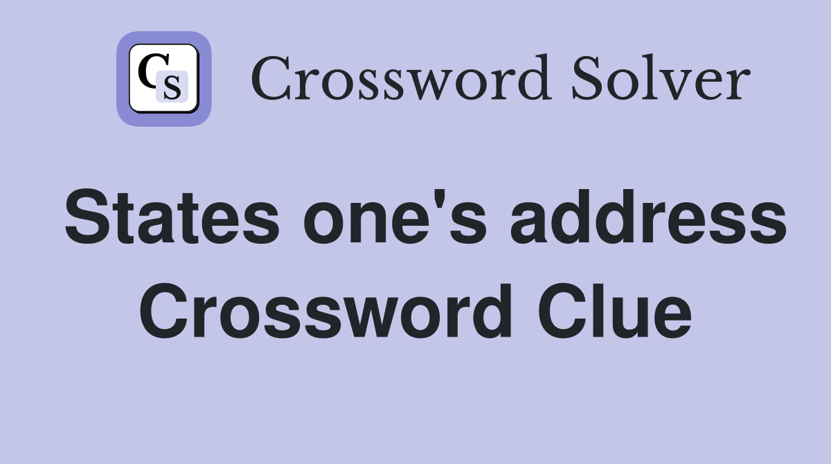 States one's address Crossword Clue