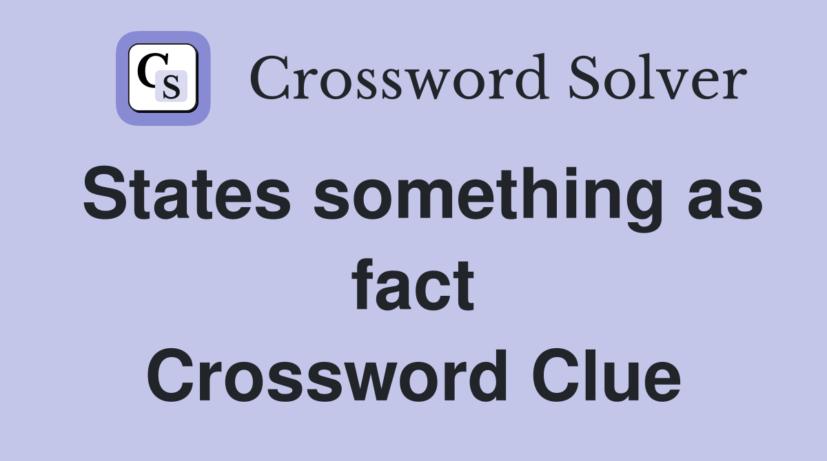 States something as fact Crossword Clue