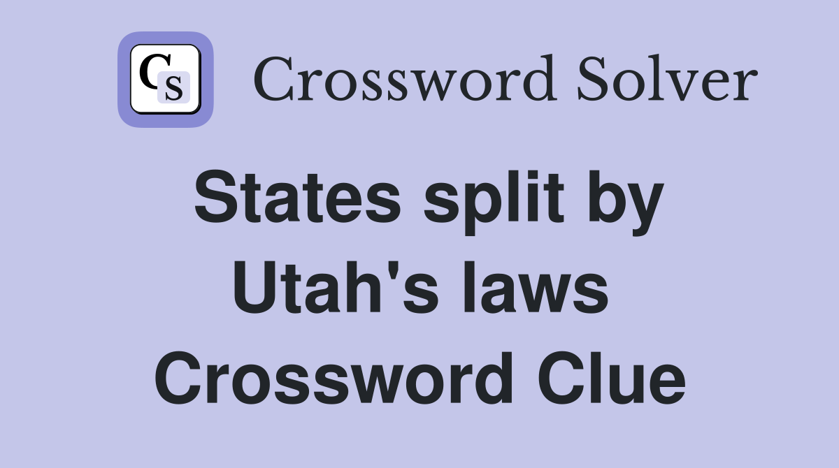 States split by Utah's laws Crossword Clue