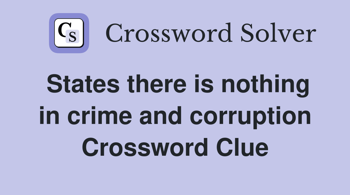States there is nothing in crime and corruption Crossword Clue