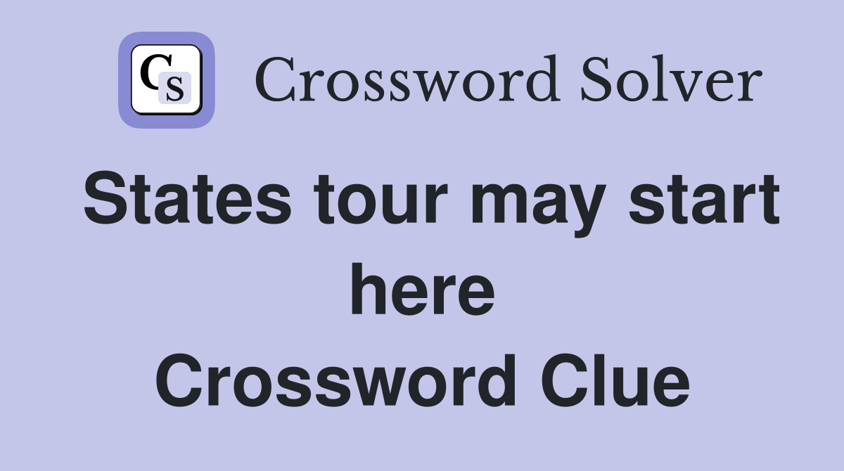 States tour may start here Crossword Clue