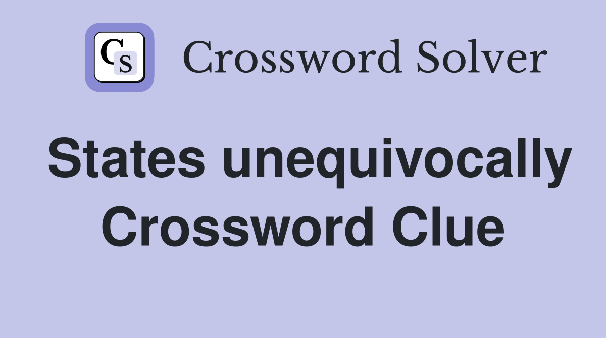States unequivocally Crossword Clue
