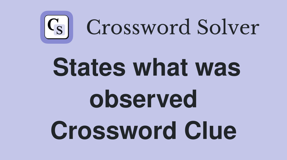 States what was observed Crossword Clue
