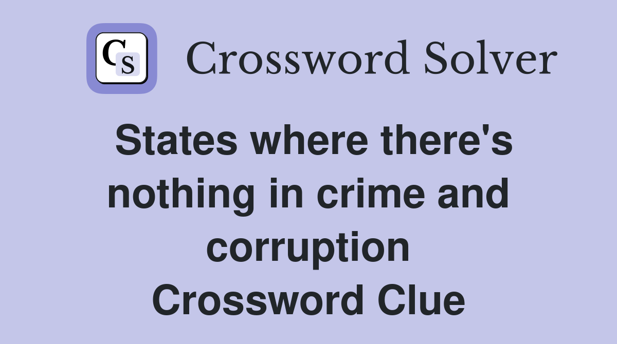 States where there's nothing in crime and corruption Crossword Clue