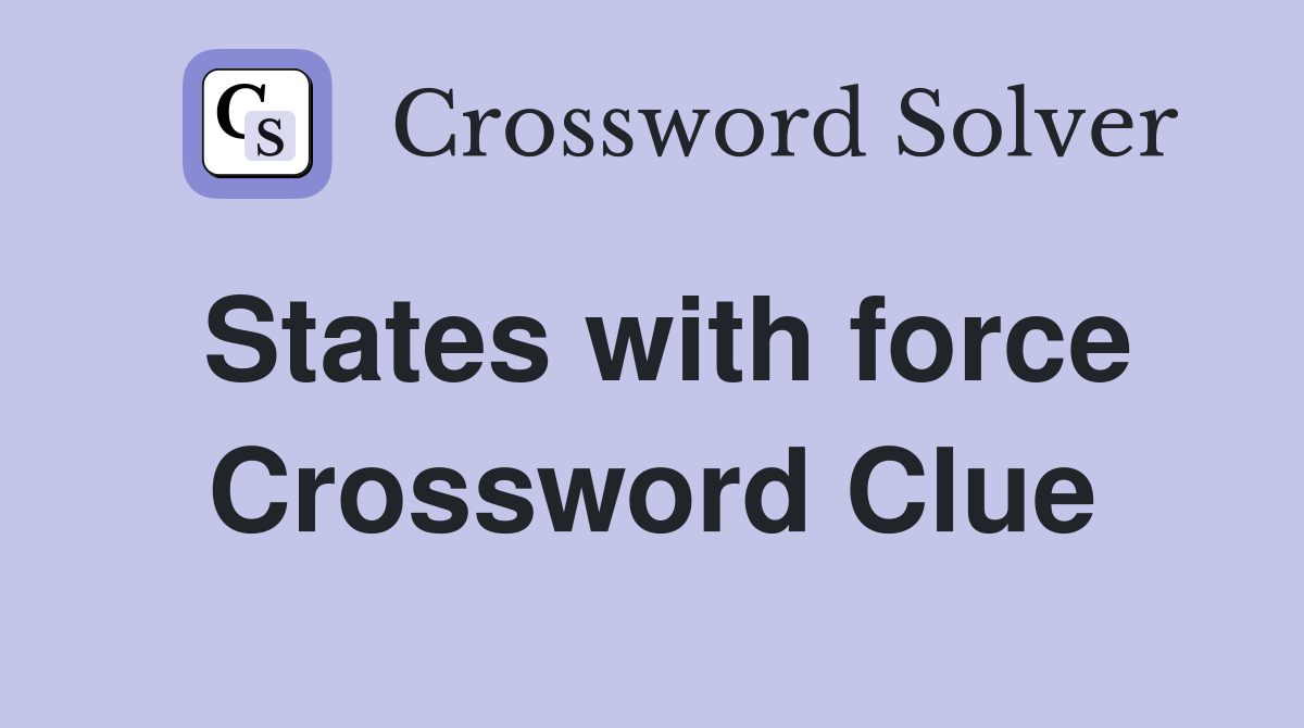States with force Crossword Clue