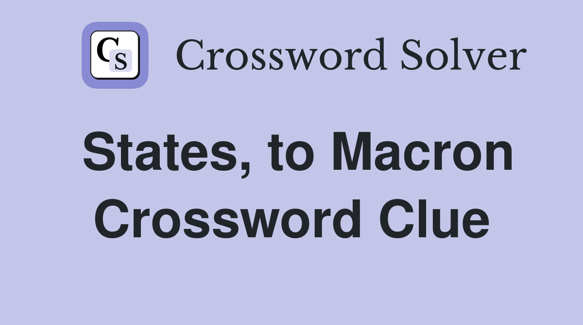 States, to Macron Crossword Clue
