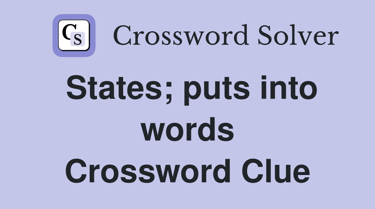 States; puts into words Crossword Clue