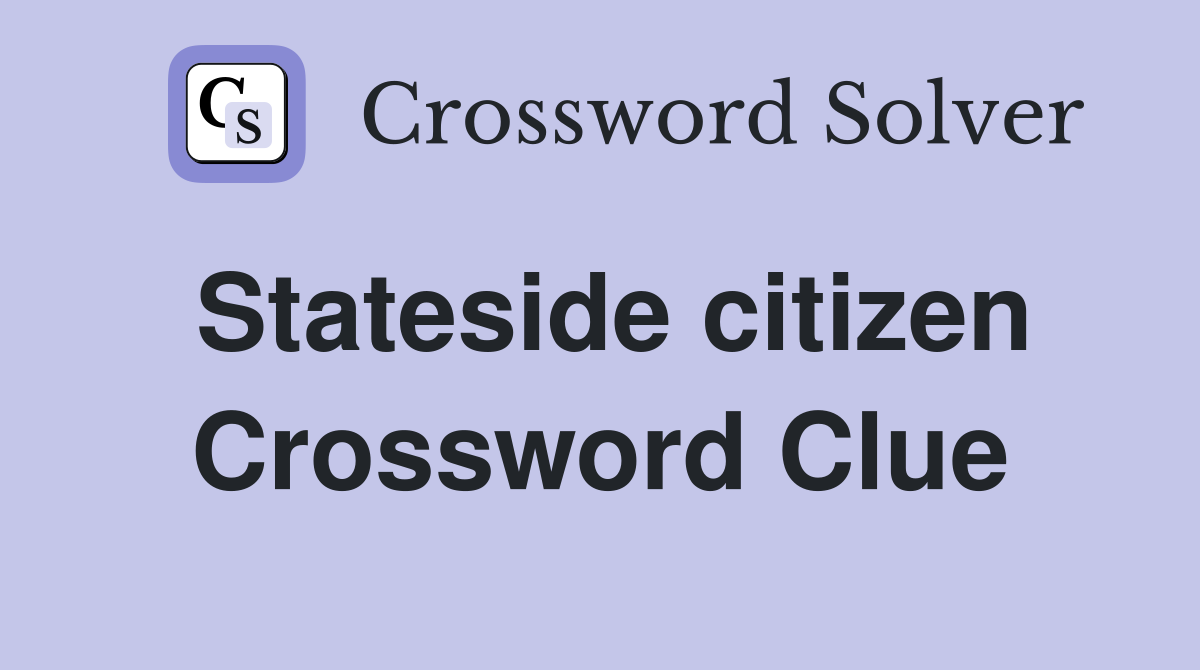 Stateside citizen Crossword Clue