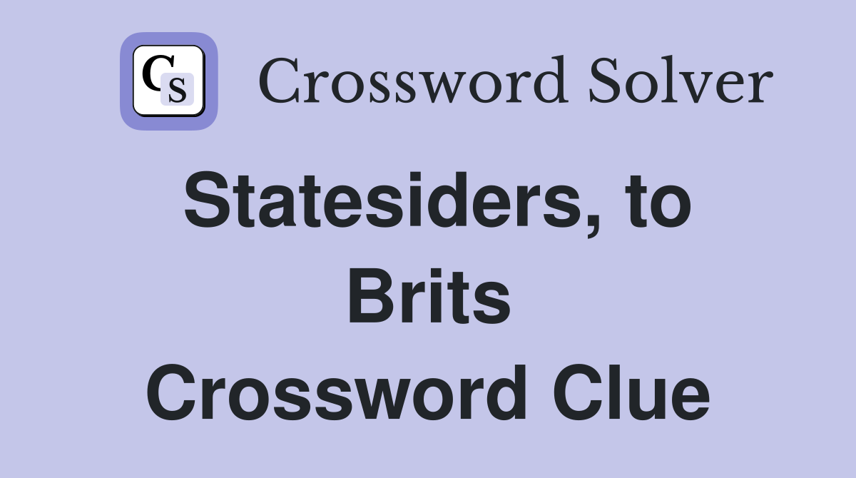 Statesiders, to Brits Crossword Clue