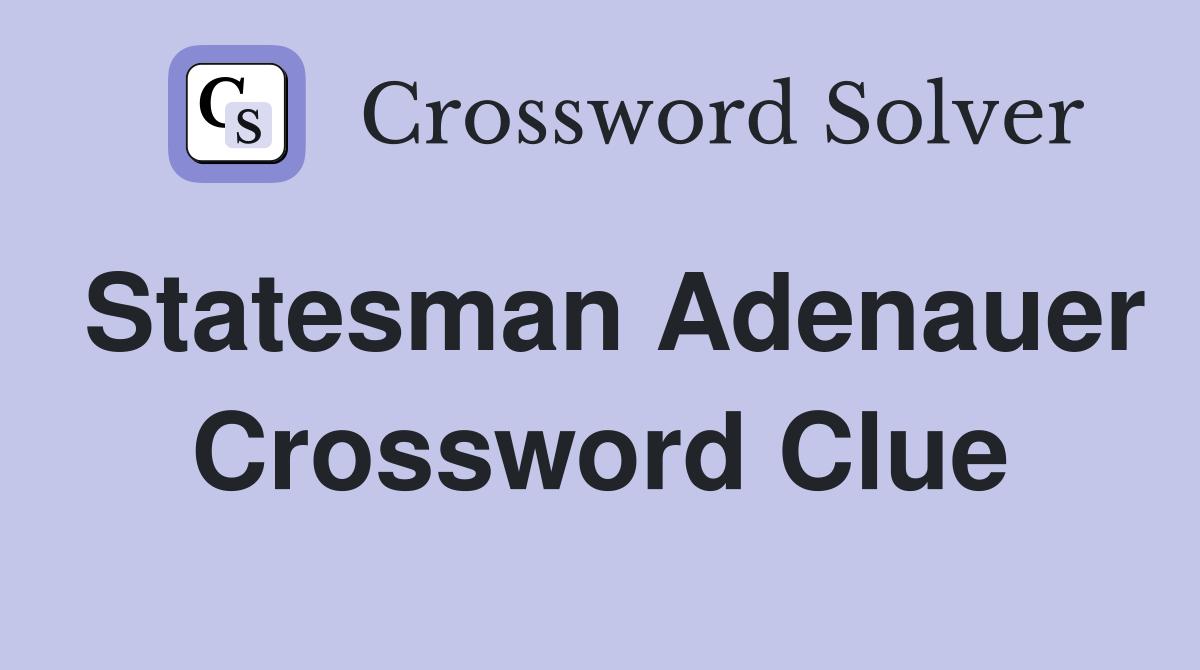 Statesman Adenauer Crossword Clue